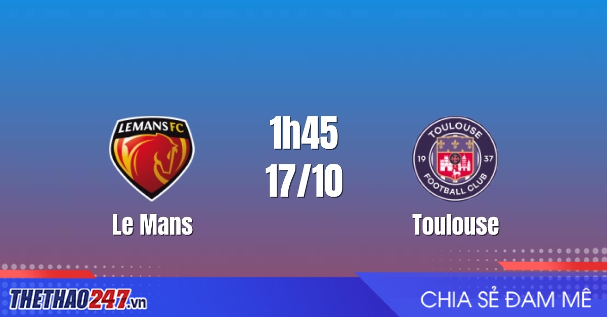 Nhận định Le Mans vs Toulouse: Thử thách cửa trên