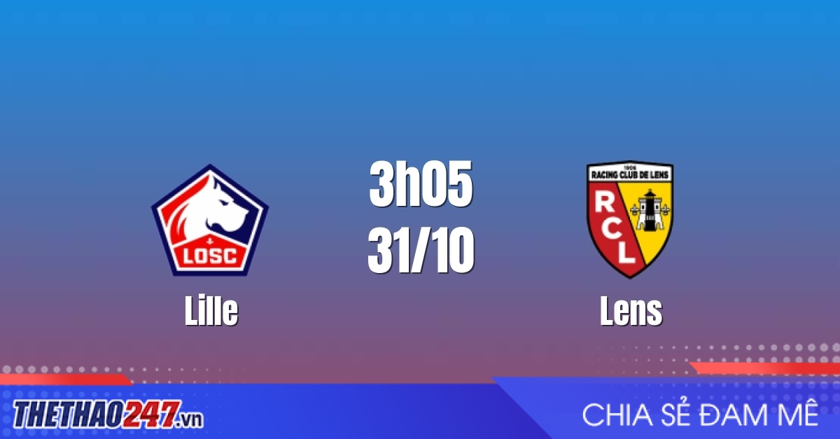 Nhận định Lille vs Lens: Derby miền Bắc đỉnh cao, 3h05 ngày 31/10/2026
