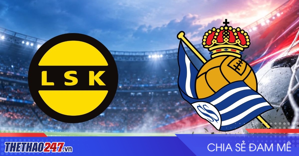 Nhận định Lillestrom vs Real Sociedad: Thử thách bản lĩnh