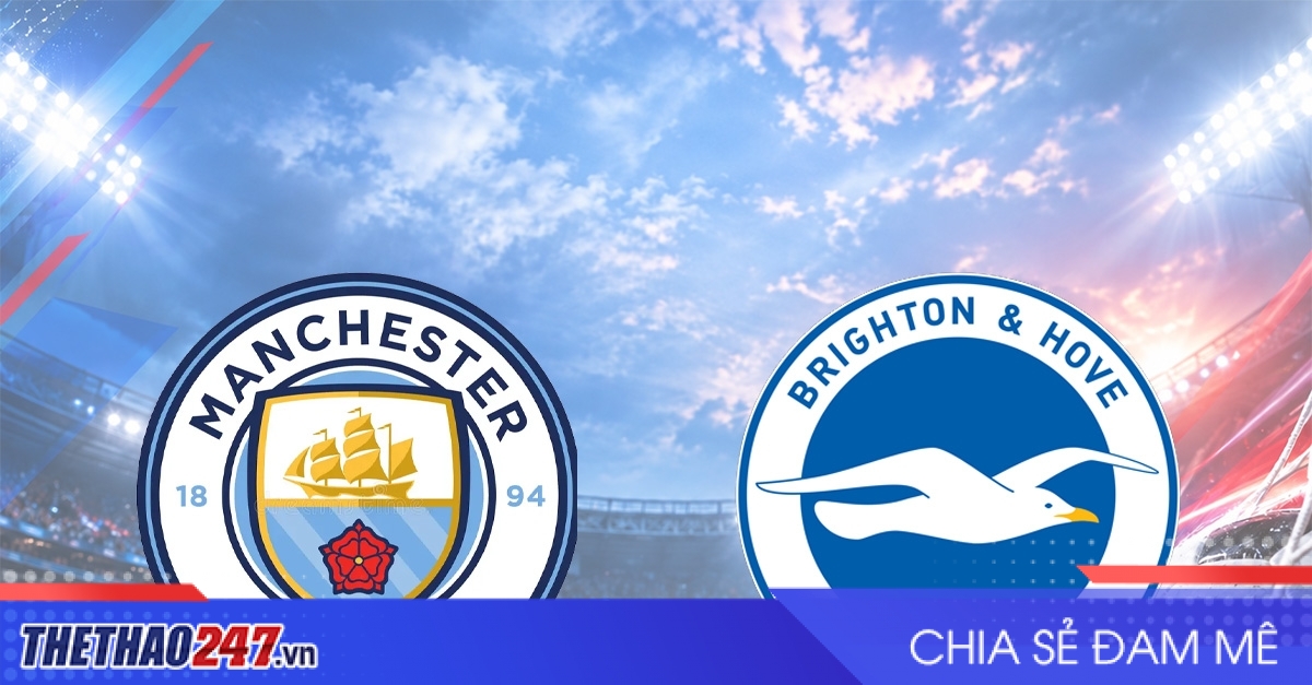 Nhận định Man City vs Brighton: Tìm lại thắng lợi