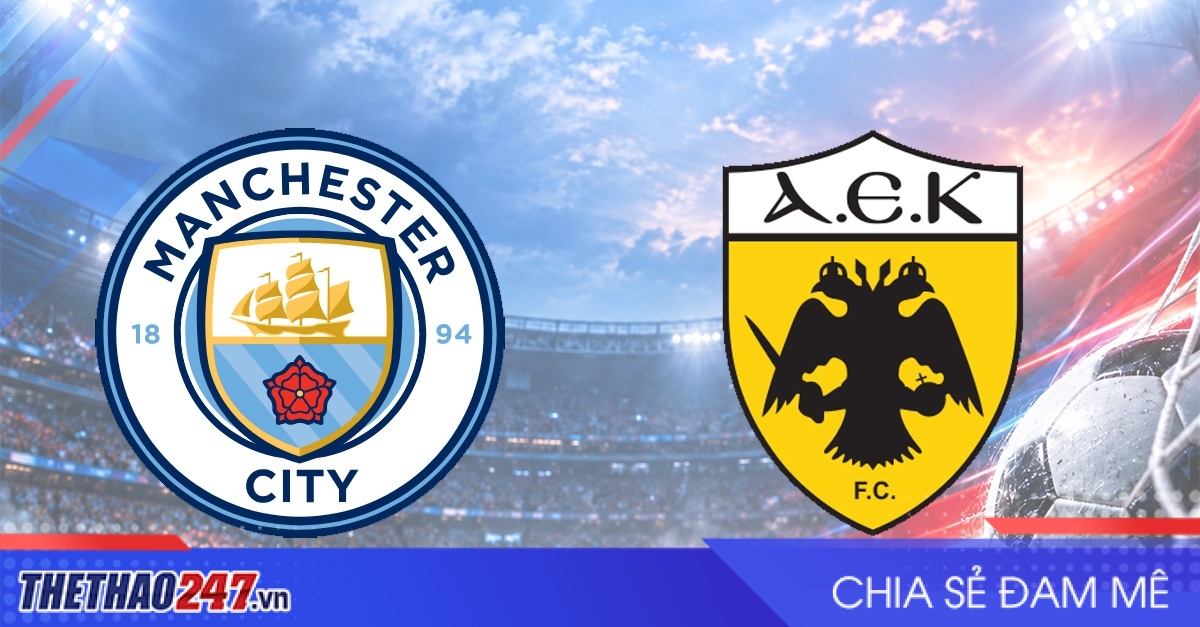 Nhận định Manchester City vs AEK Athens: Chiến thắng tiếp theo