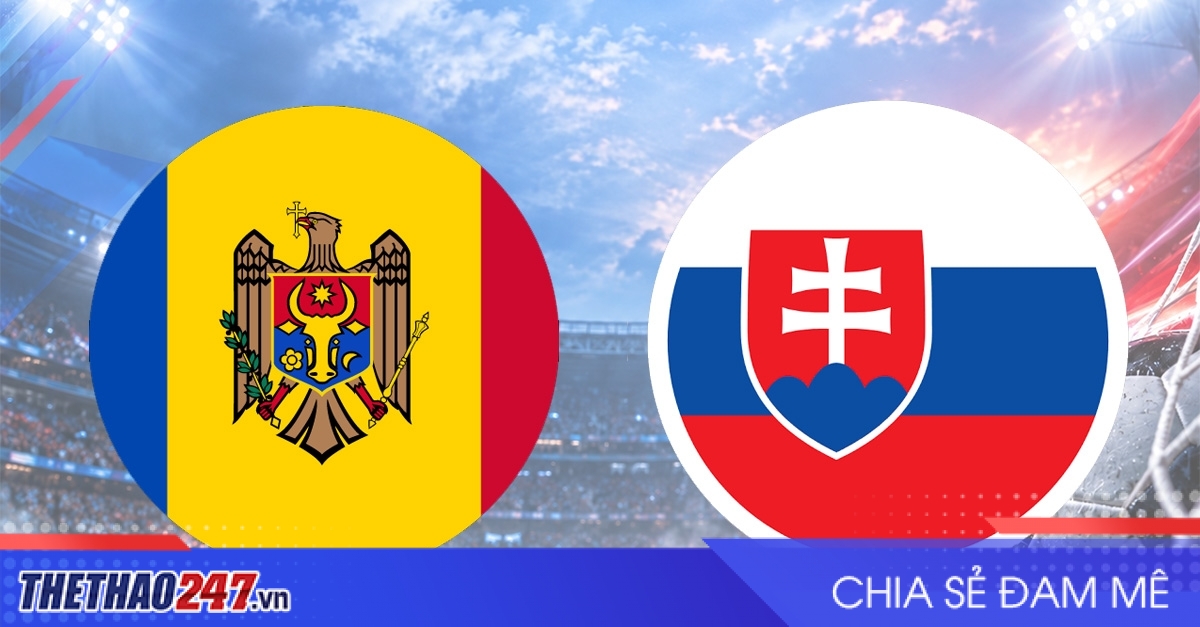 Nhận định Moldova vs Slovakia: Duy trì bất bại