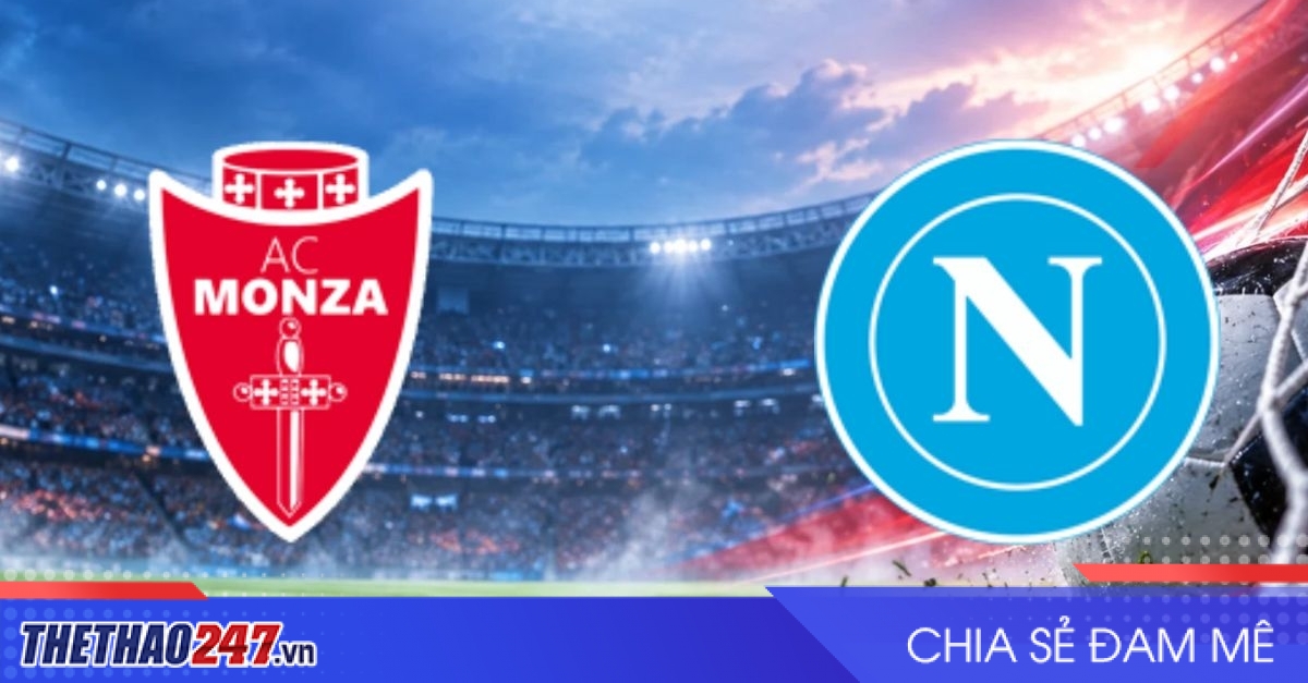 Nhận định Monza vs Napoli: Thử thách không dễ cho đội khách