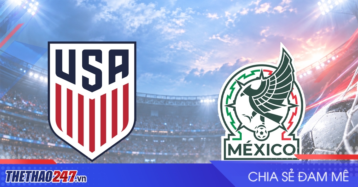 Nhận định Mỹ vs Mexico: Đại chiến châu Mỹ