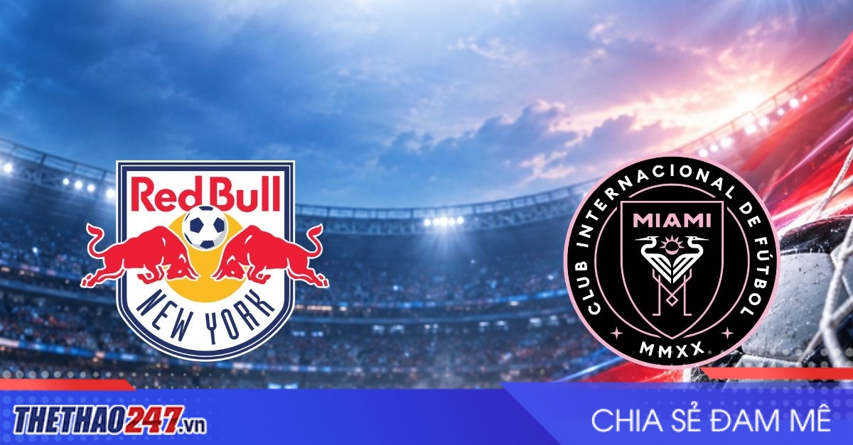 Nhận định New York RB vs Inter Miami: Messi gieo sầu cho chủ nhà?