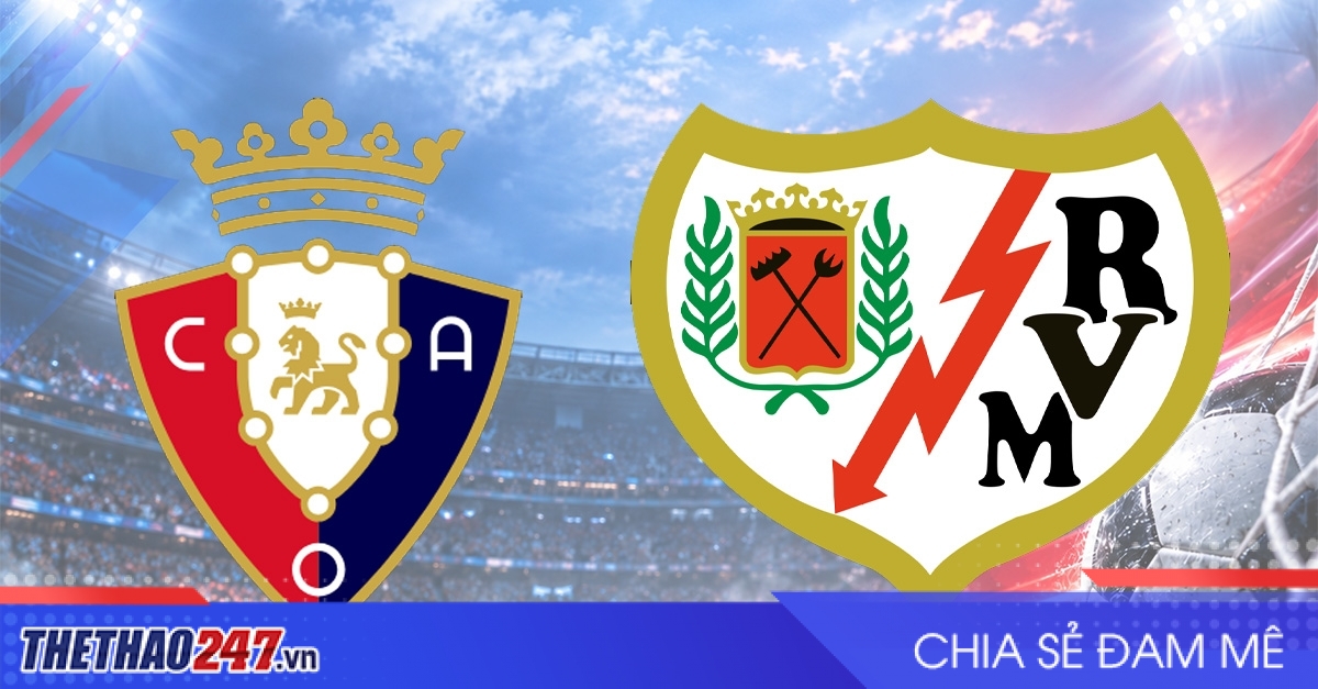 Nhận định Osasuna vs Rayo Vallecano: 3 điểm trong tầm ta