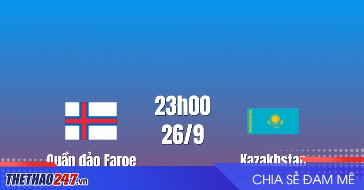 Nhận định QĐ Faroe vs Kazakhstan: Dễ phải chia điểm