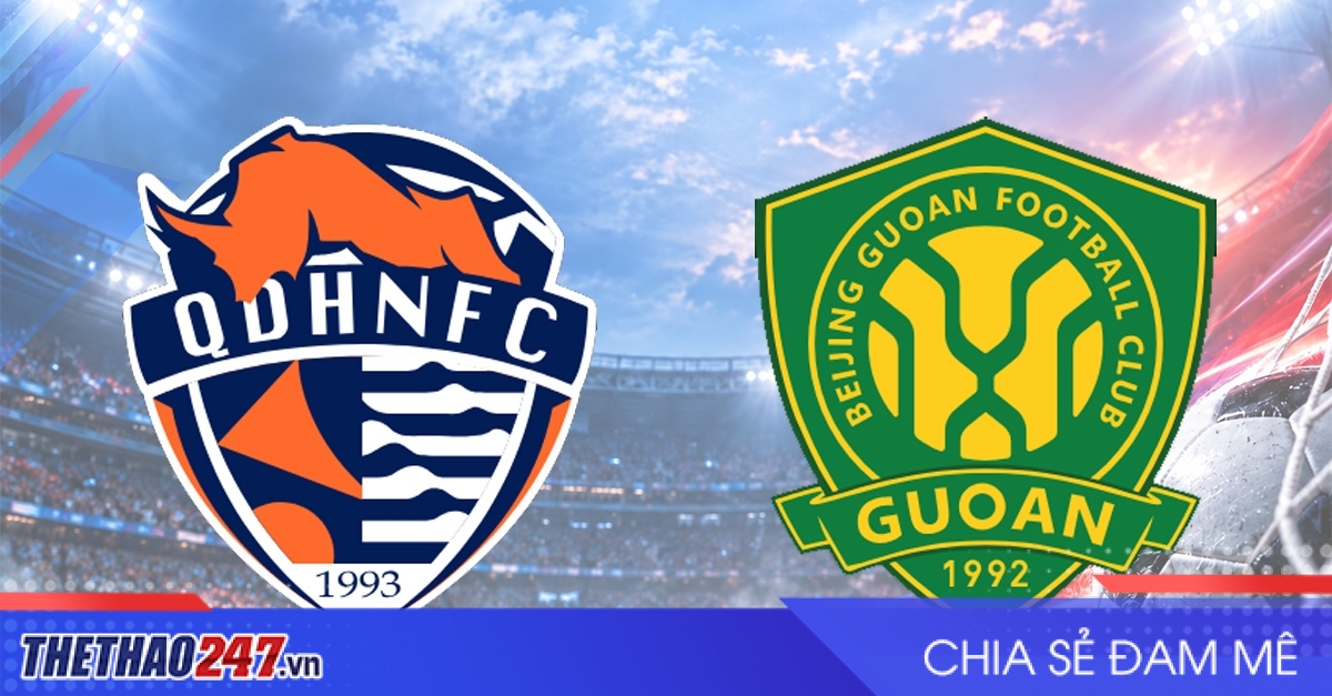 Nhận định Qingdao Hainiu vs Beijing Guoan: Vượt qua nghịch cảnh