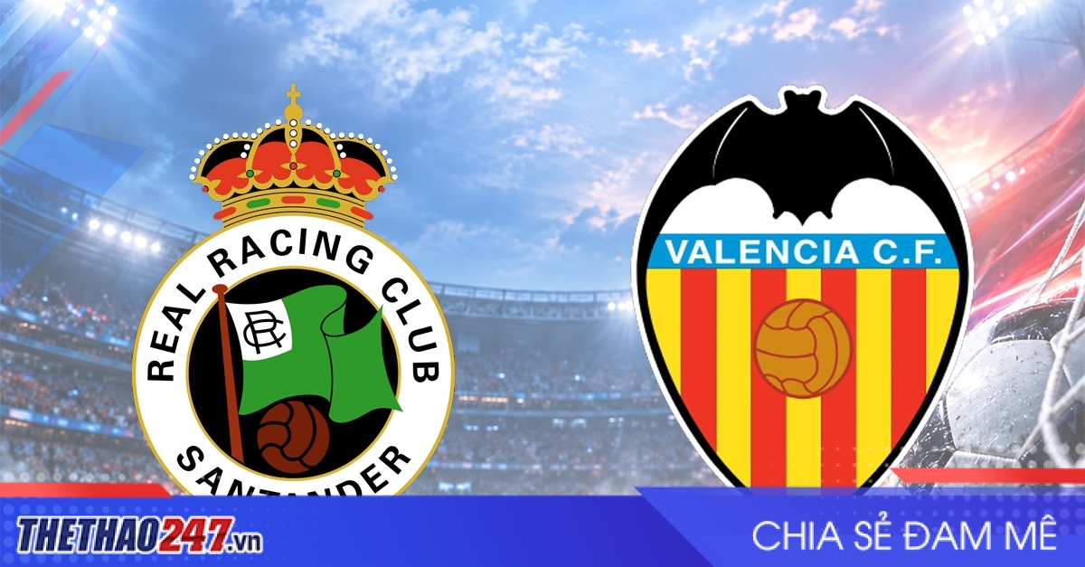 Nhận định Racing Santander vs Valencia: Vượt qua nghịch cảnh