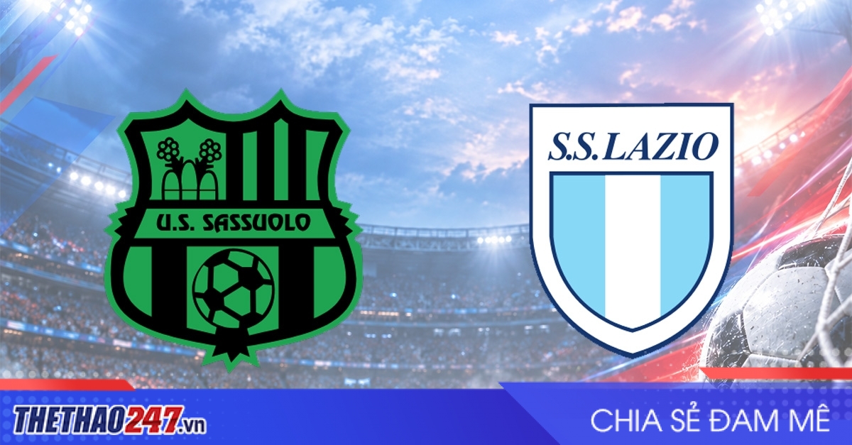 Nhận định Sassuolo vs Lazio: Giữ chắc ngôi đầu