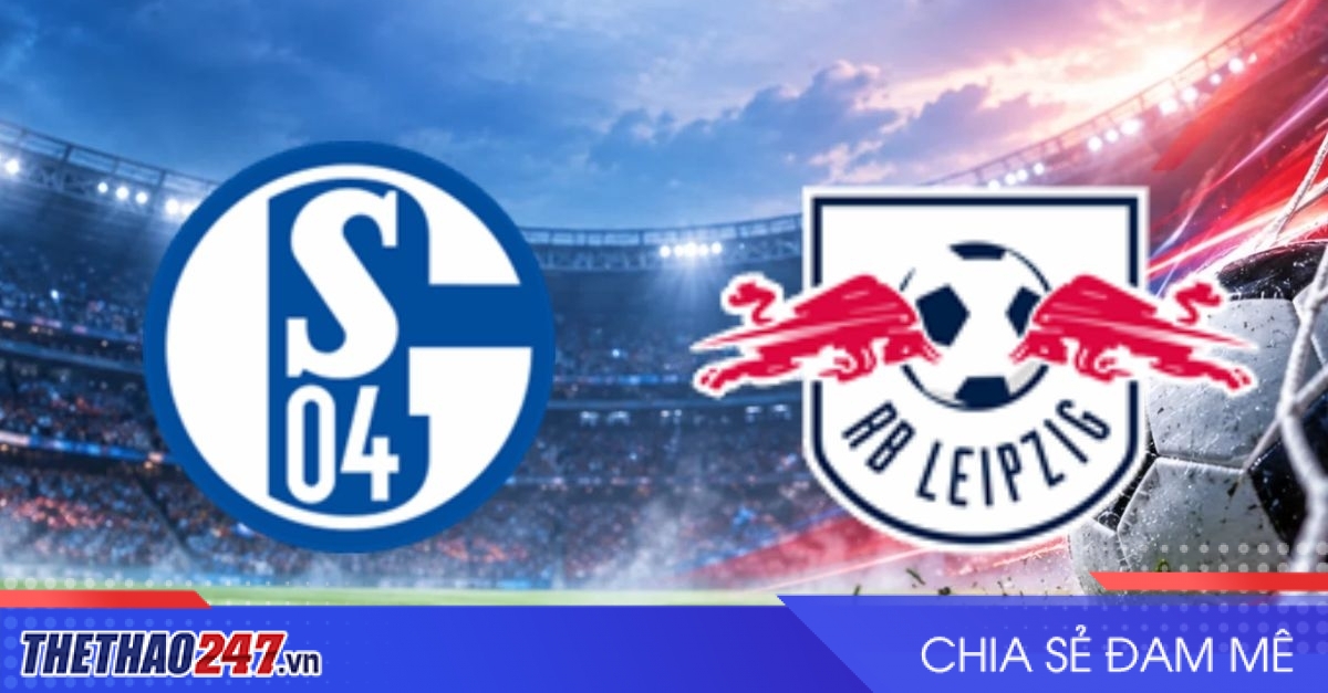 Nhận định Schalke vs RB Leipzig: Khó cản sức mạnh đội khách