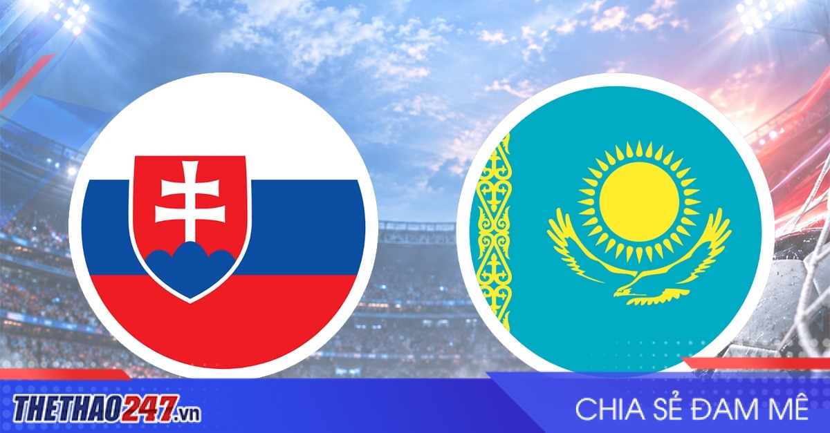Nhận định Slovakia vs Kazakhstan: Khẳng định ngôi đầu