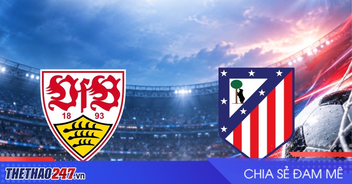Nhận định Stuttgart vs Atletico Madrid: Bản lĩnh lên tiếng, 2h00 ngày 21/10/2026