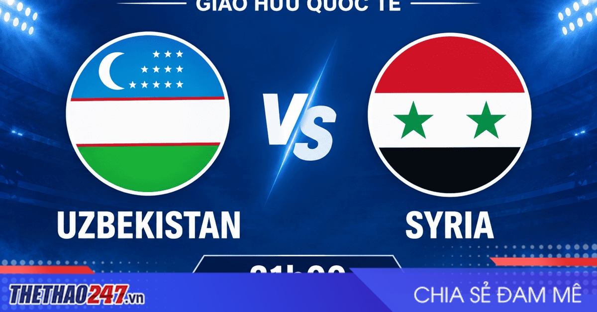 Nhận định Uzbekistan vs Syria: Cannavaro tiếp tục thử nghiệm