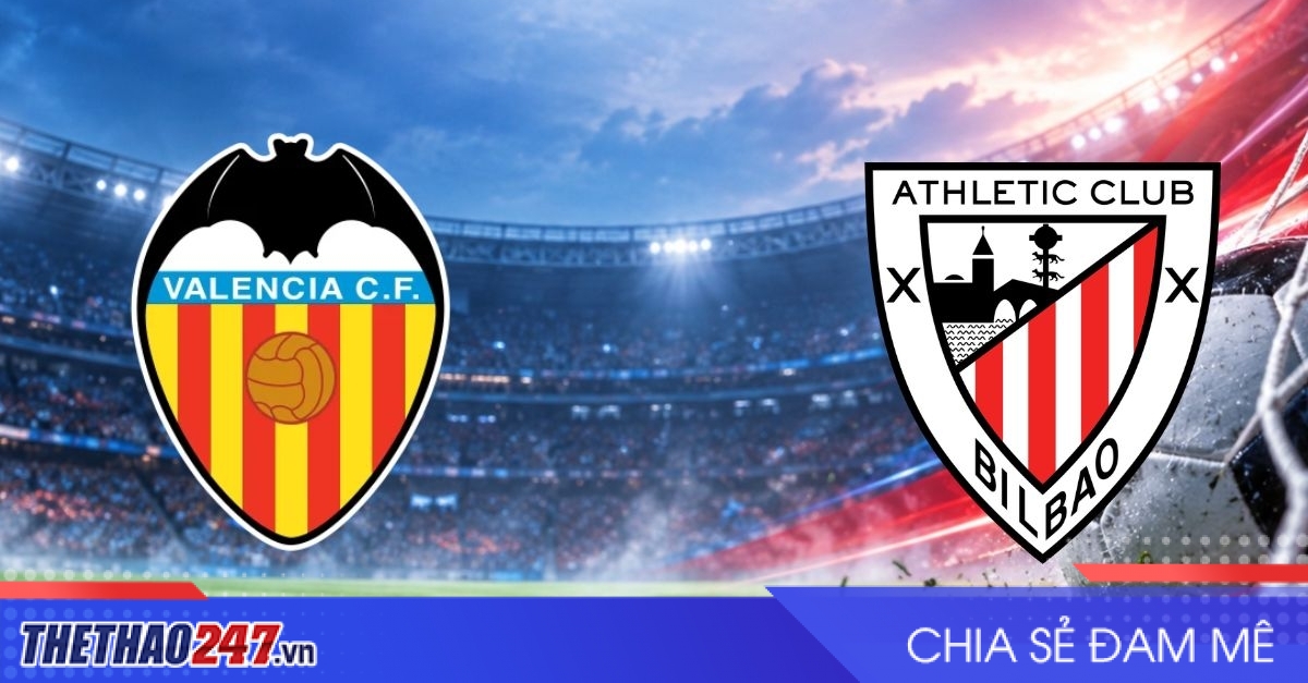 Nhận định Valencia vs Athletic Bilbao: Mestalla khó có niềm vui