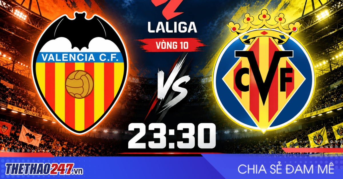 Nhận định Valencia vs Villarreal: Khó cản 'tàu ngầm vàng'