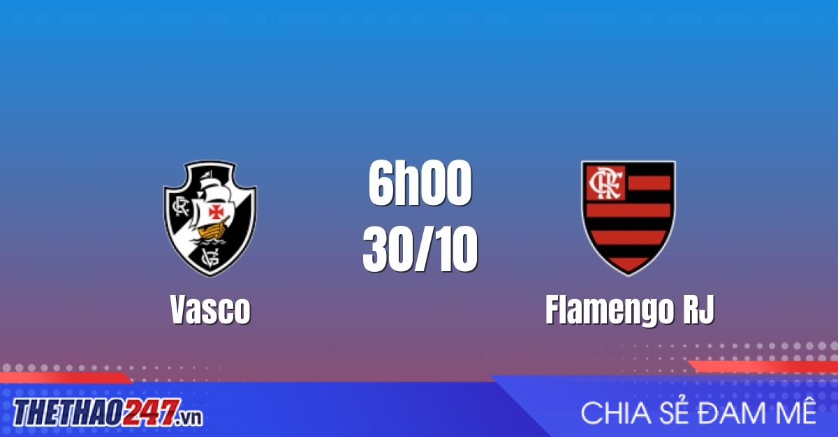 Nhận định Vasco vs Flamengo RJ: Đại chiến đỉnh cao, 6h00 ngày 30/10/2026