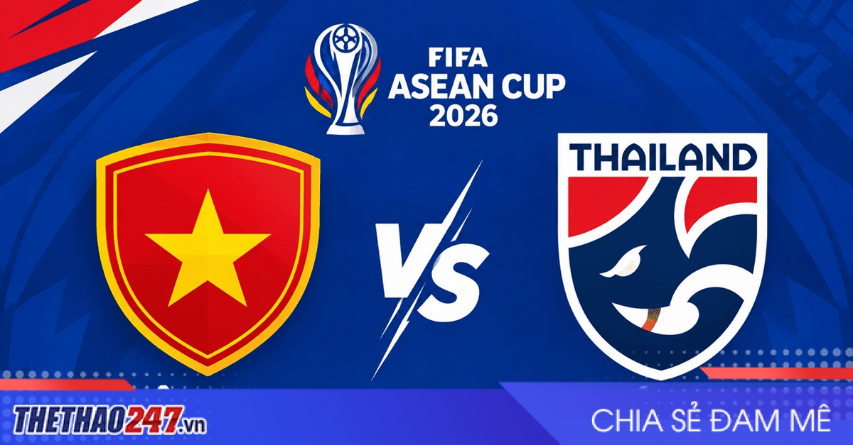 Nhận định Việt Nam vs Thái Lan: Đại chiến ngôi đầu