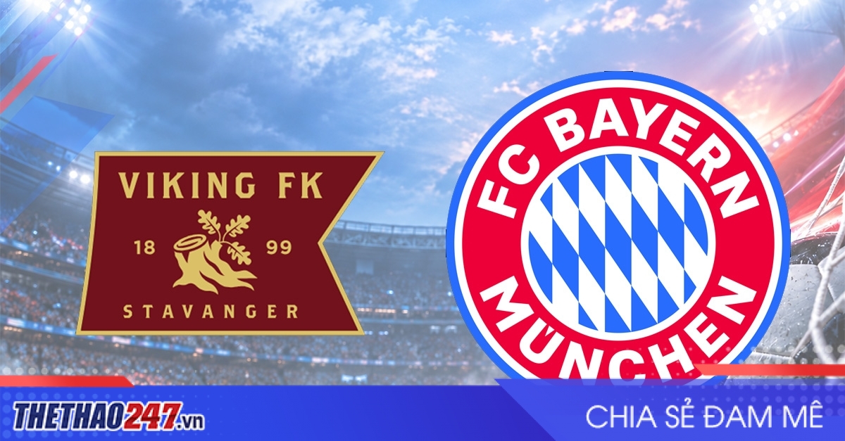 Nhận định Viking vs Bayern Munich: Chênh lệch đẳng cấp