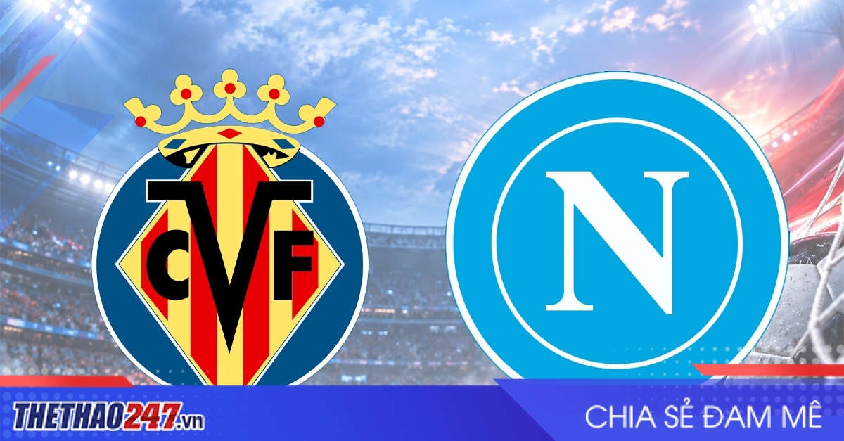 Nhận định Villarreal vs Napoli: Điểm số đầu tiên