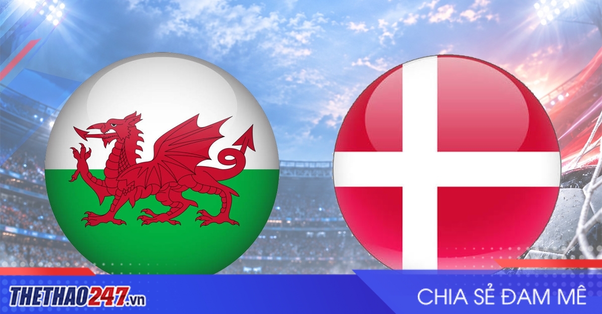 Nhận định Wales vs Đan Mạch: Tranh ngôi nhì bảng