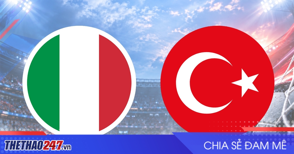 Nhận định Ý vs Thổ Nhĩ Kỳ: Vượt qua khủng hoảng