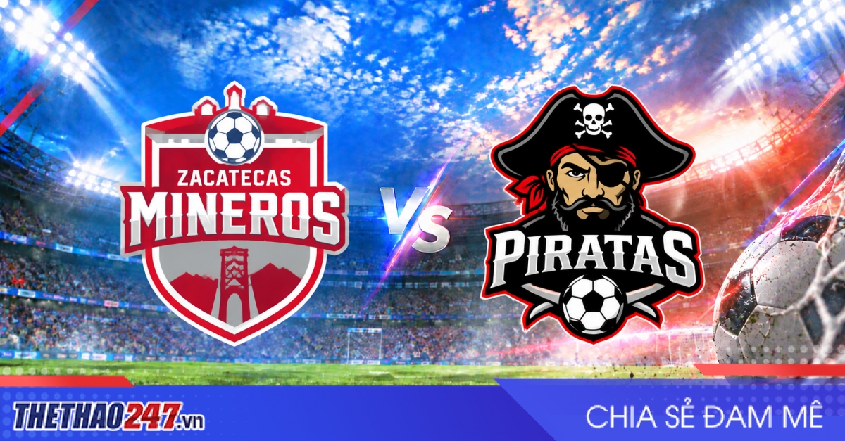 Nhận định Zacatecas Mineros vs Piratas: Khẳng định sức mạnh