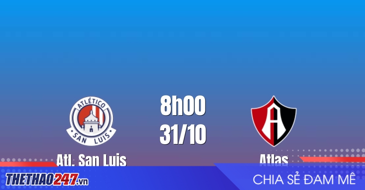 Nhận định Atl. San Luis vs Atlas: Cuộc đua căng thẳng, 8h00 ngày 31/10/2026