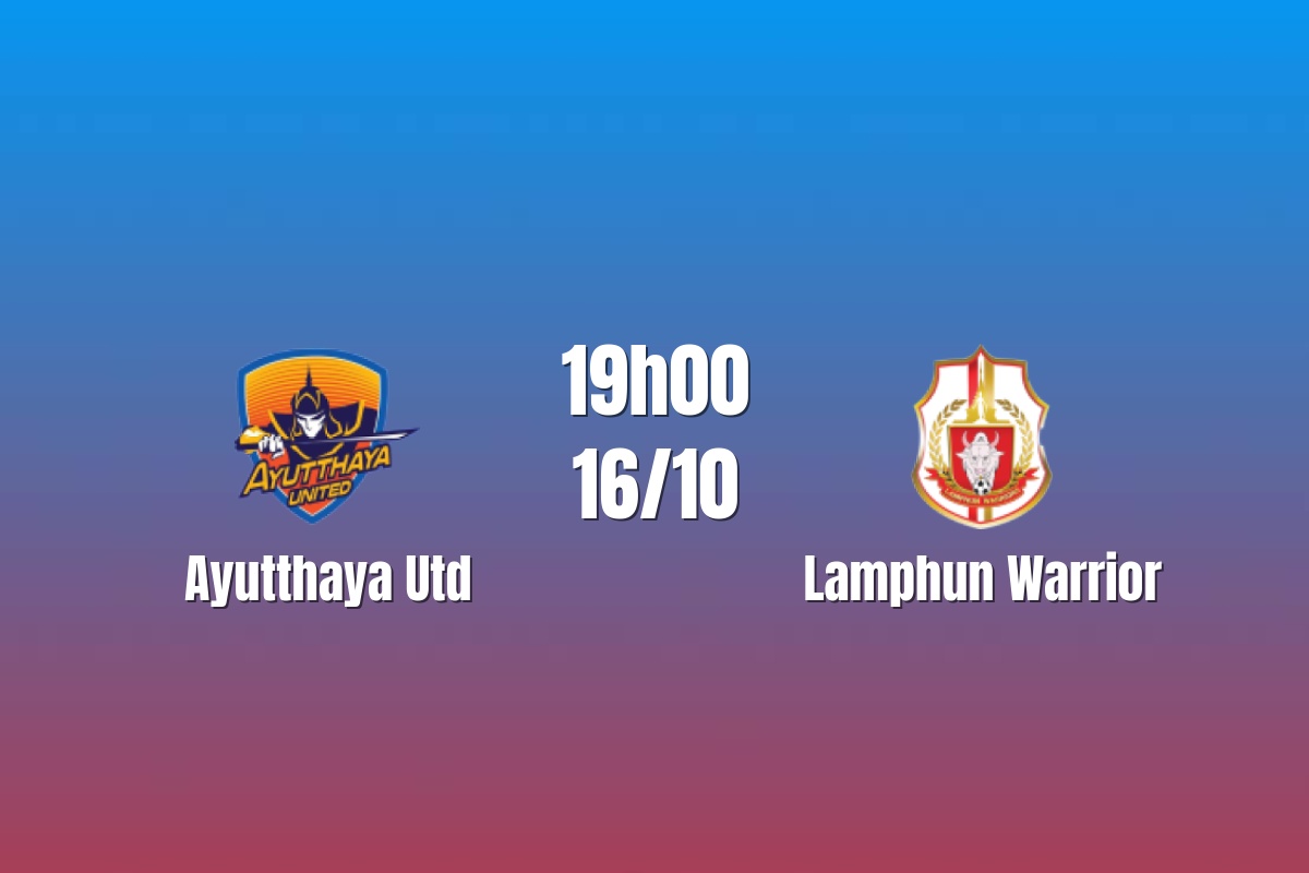 Nhận định Ayutthaya Utd vs Lamphun Warrior: Chủ nhà nắm lợi thế, 19h00 ngày 16/10/2026