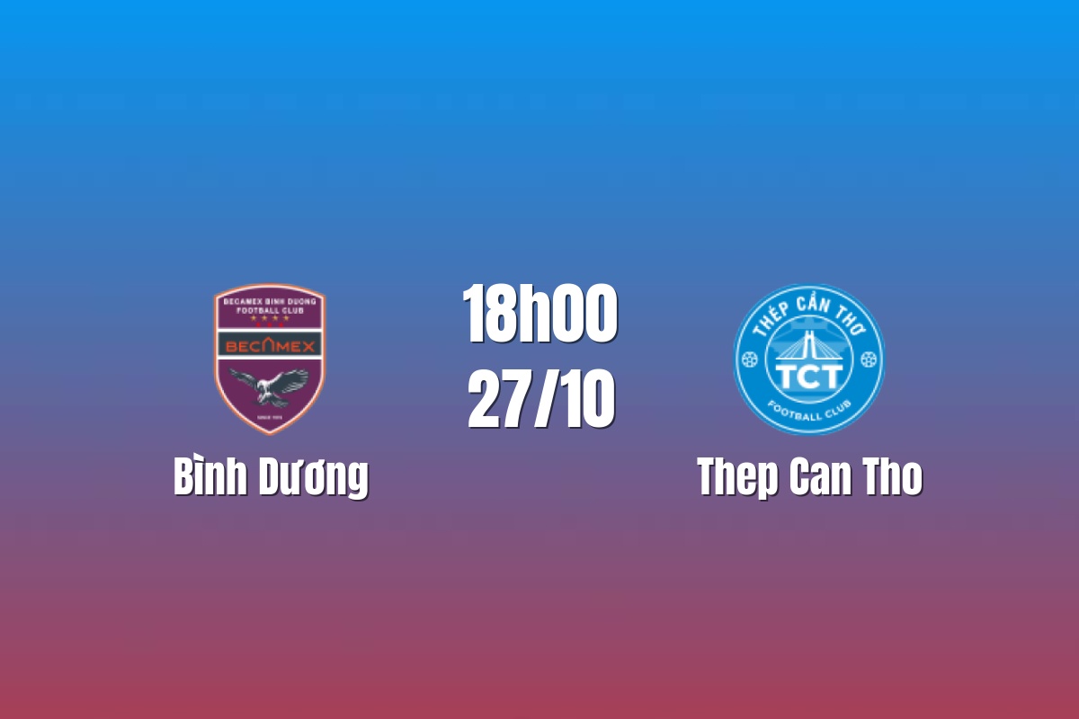 Nhận định Bình Dương vs Thép Cần Thơ: Chủ nhà cần phản ứng, 18h00 ngày 27/10/2026