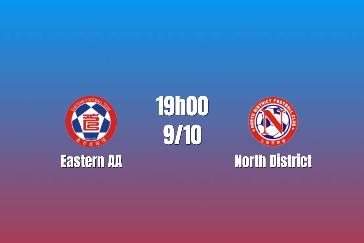Nhận định Easstern AA vs North District: Khách đang vào phom, 19h00 ngày 9/10/2026