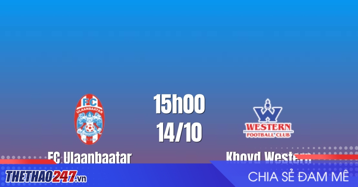 Nhận định FC Ulaanbaatar vs Khovd Western: Sức công áp đảo, 15h00 ngày 14/10/2026