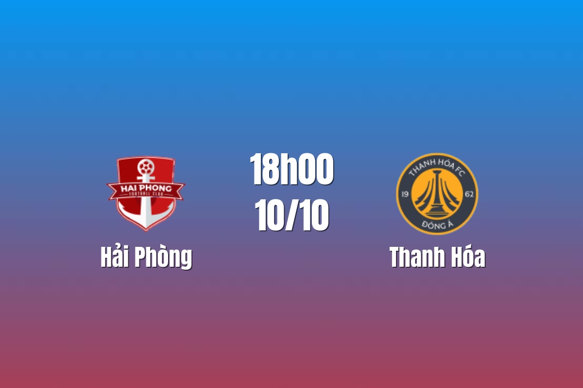 Nhận định Hải Phòng vs Thanh Hóa: Lạch Tray chờ lời giải, 18h00 ngày 10/10/2026