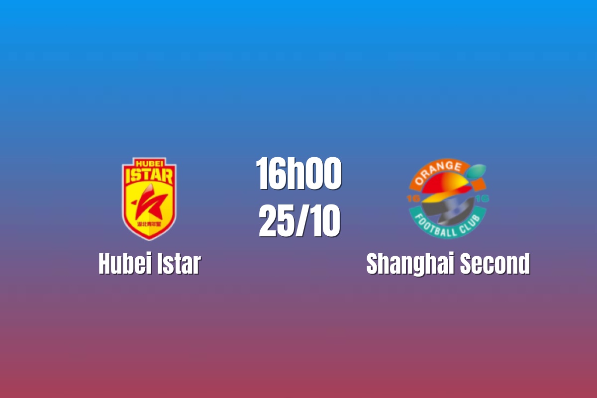Nhận định Hubei Istar vs Shanghai Second: Chủ nhà giữ ngôi đầu, 16h00 ngày 25/10/2026