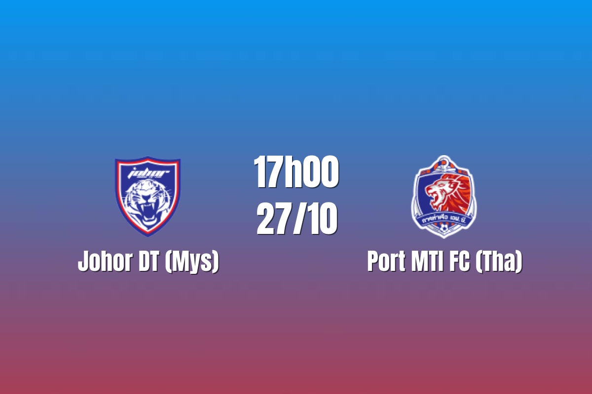 Nhận định Johor DT vs Port MTI FC: JDT giữ nhịp thăng hoa, 17h00 ngày 27/10/2026