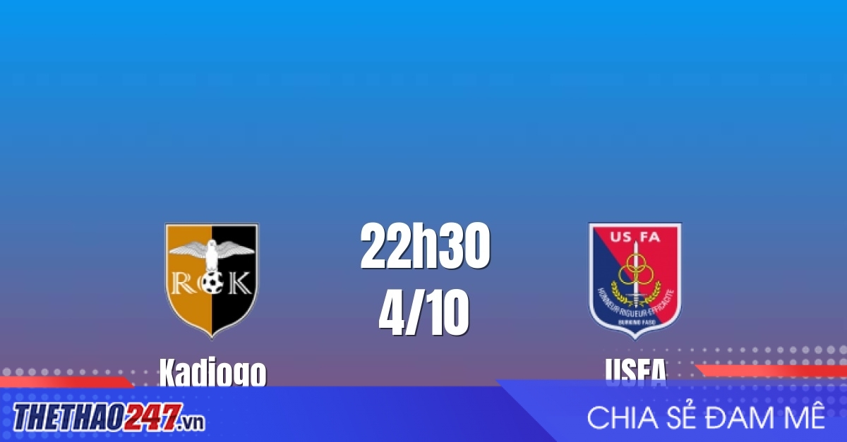 Nhận định Kadiogo vs USFA: Chủ nhà gặp thử thách lớn, 22h30 ngày 04/10/2026