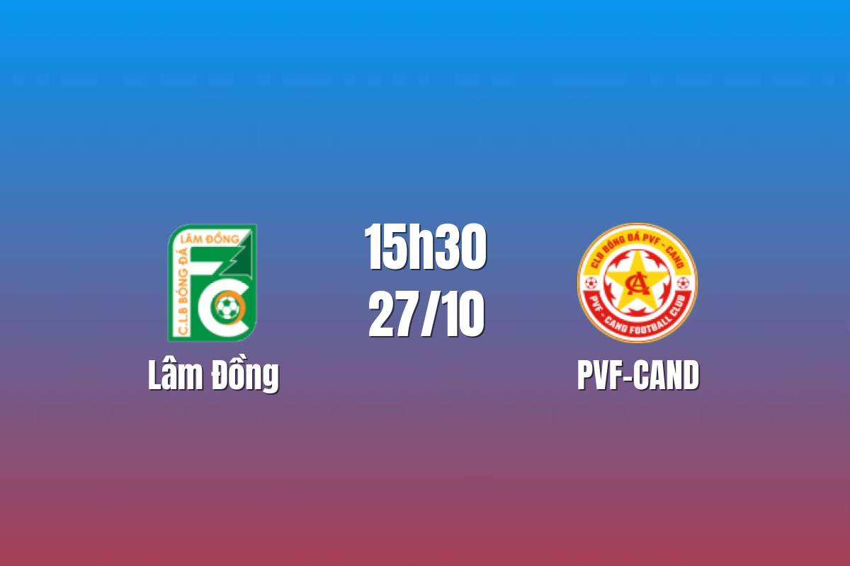Nhận định Lâm Đồng vs PVF-CAND: Cuộc chiến tại Đà Lạt, 15h30 ngày 27/10/2026