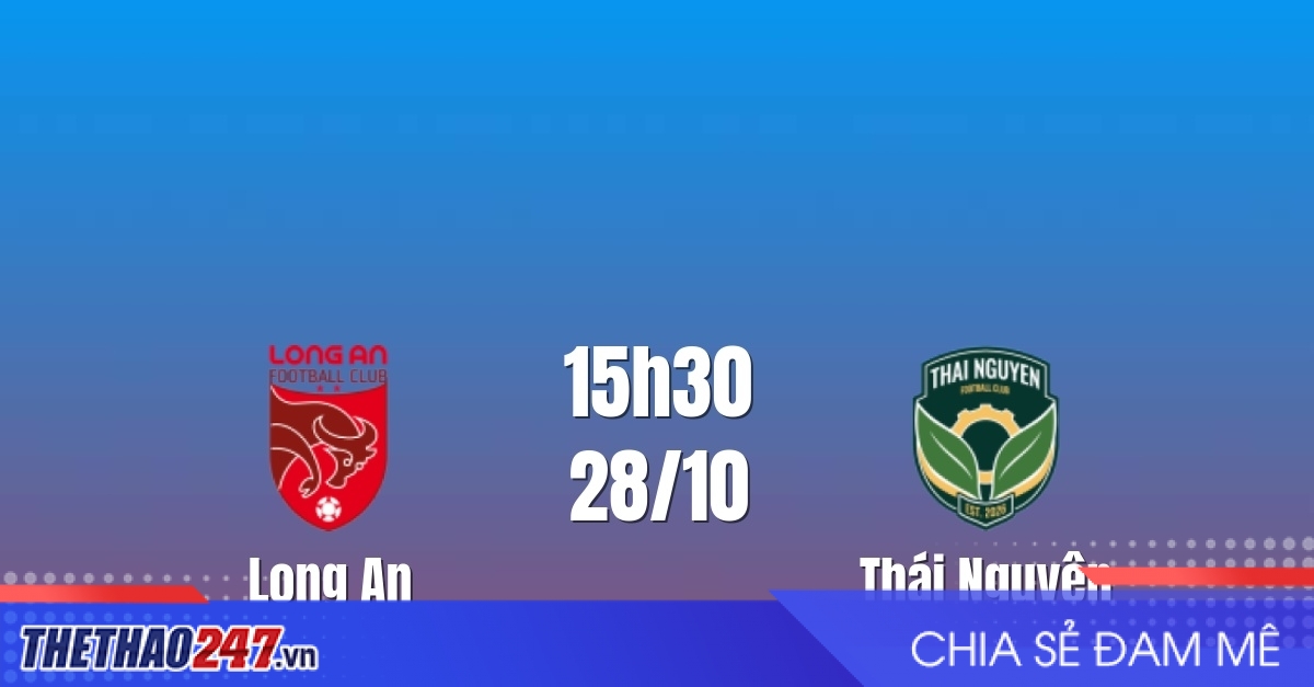 Nhận định Long An vs Thái Nguyên: Khó cản đội đầu bảng, 15h30 ngày 28/10/2026