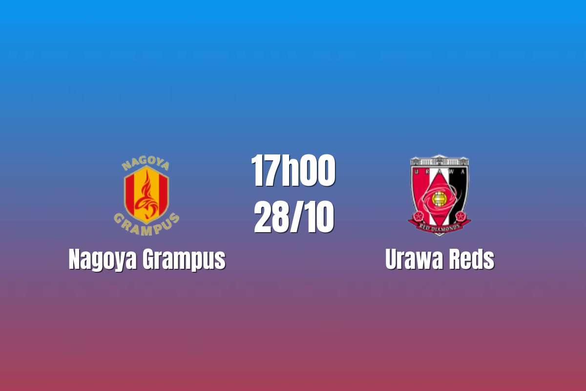 Nhận định Nagoya Grampus vs Urawa Reds: Chuỗi thắng bị thử lửa, 17h00 ngày 28/10/2026