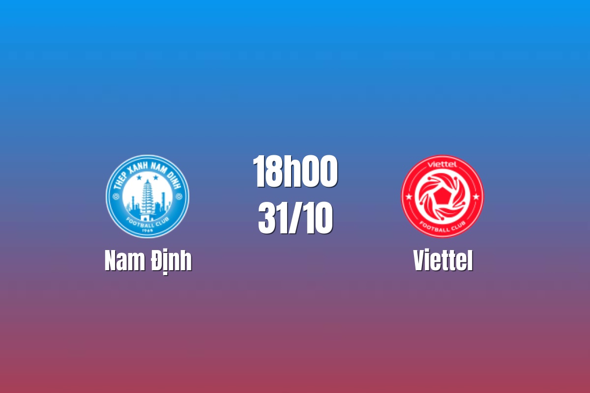 Nhận định Nam Định vs Viettel: Thiên Trường chờ cú hích, 18h00 ngày 31/10/2026