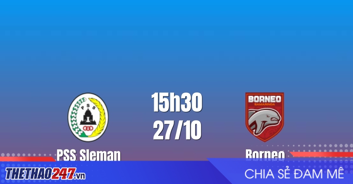 Nhận định PSS Sleman vs Borneo: Cuộc đấu khó lường, 15h30 ngày 28/10/2026