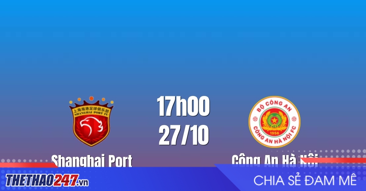 Nhận định Shanghai Port vs CAHN: Thử thách tại Pudong, 17h00 ngày 27/10/2026