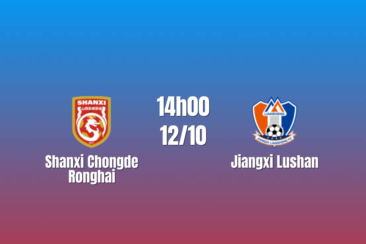 Nhận định Shanxi Chongde Ronghai vs Jiangxi Lushan: Cuộc đấu đòi hỏi bản lĩnh, 14h00 ngày 12/10/2026
