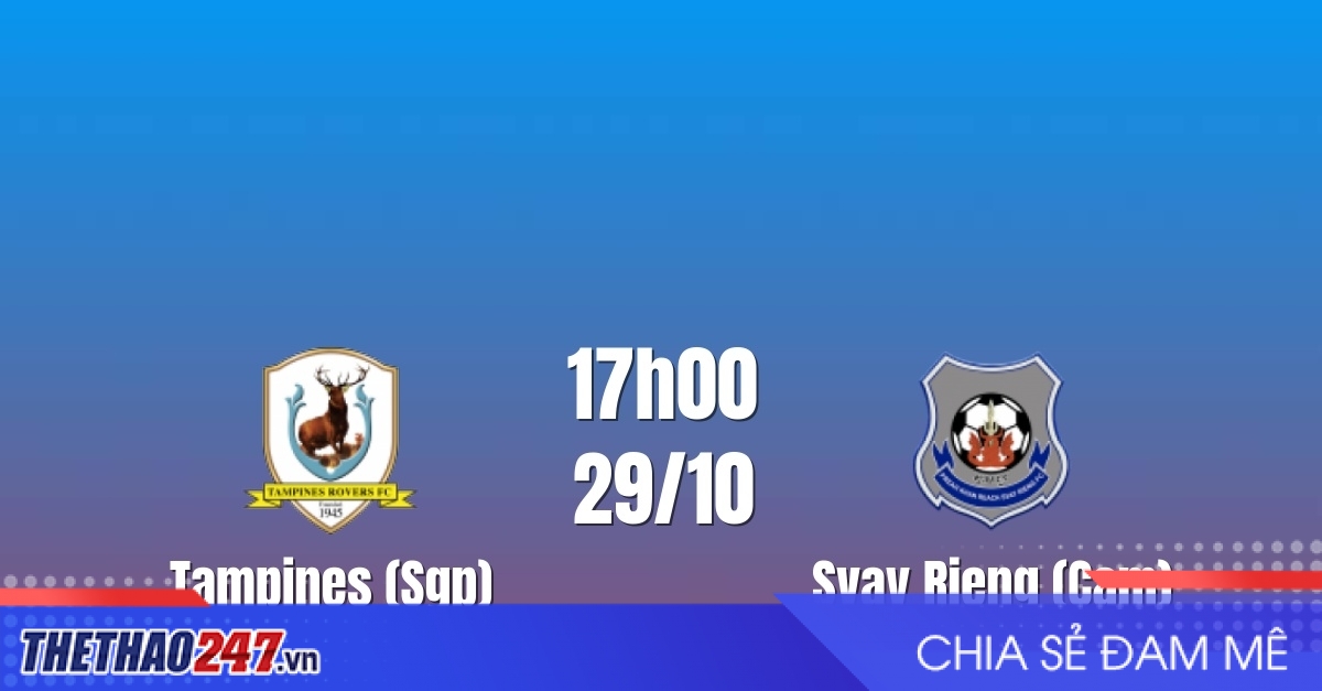 Nhận định Tampines vs Svay Rieng: Chủ nhà tìm lợi thế, 17h00 ngày 29/10/2026