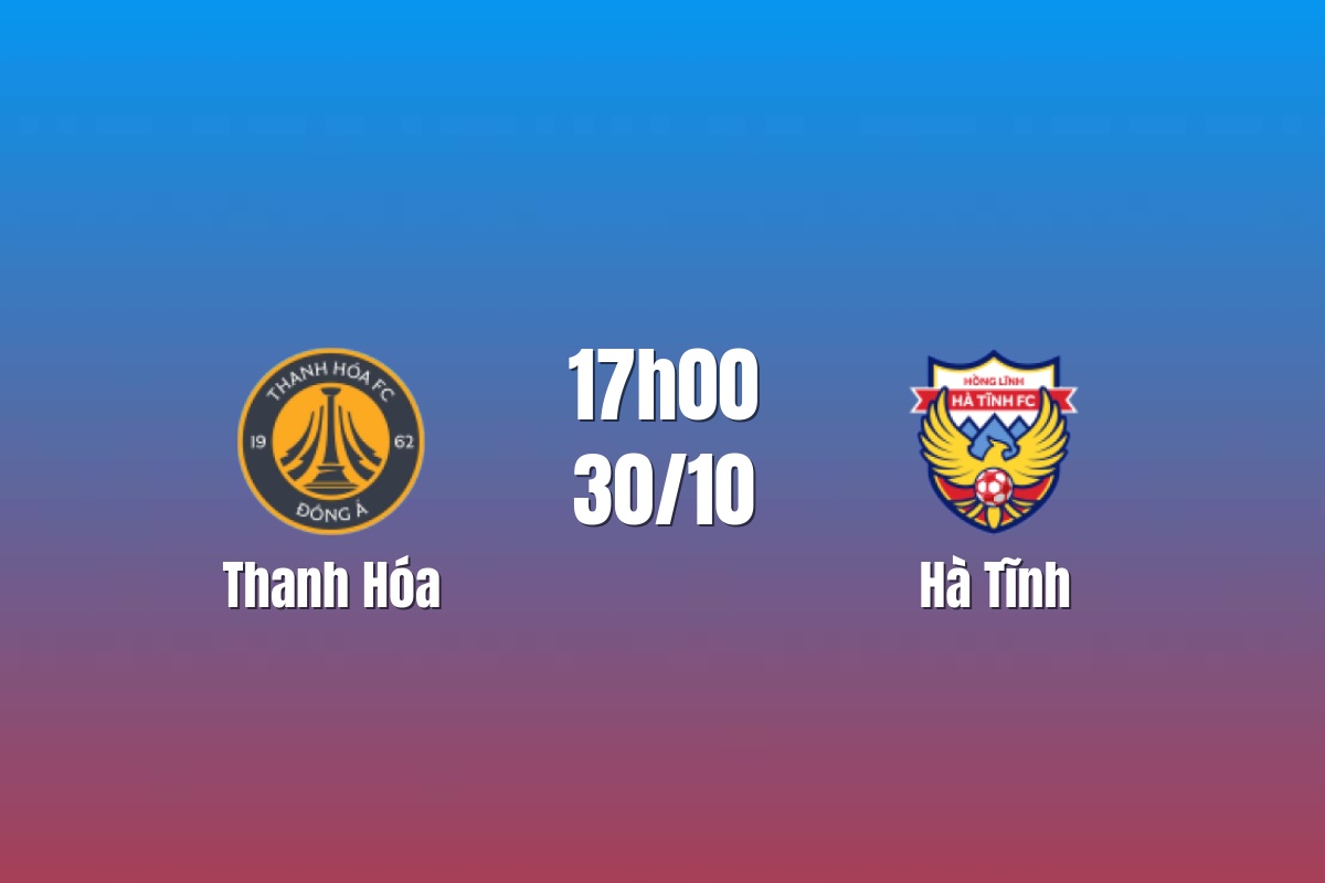 Nhận định Thanh Hóa vs Hà Tĩnh: Bài toán khóa mũi nhọn đội khách, 17h00 ngày 30/10/2026