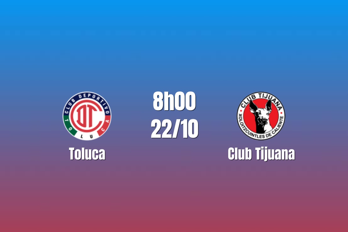 Nhận định Toluca vs Club Tijuana: Chủ nhà giữ nhịp đua đầu bảng, 08h00 ngày 22/10/2026