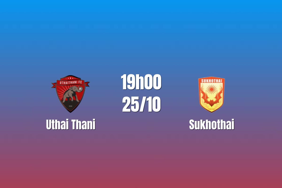 Nhận định Uthai Thani vs Sukhothai: Lợi thế từ hàng công, 19h00 ngày 25/10/2026