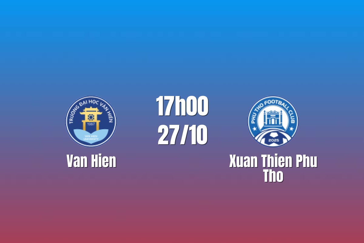 Nhận định Vạn Hiền vs Xuân Thiện Phú Thọ: Chủ nhà giữ đà hưng phấn, 17h00 ngày 27/10/2026