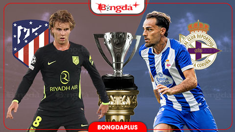 Nhận định bóng đá Atletico Madrid vs Deportivo, 02h00 ngày 25/10: Đả bại tân binh