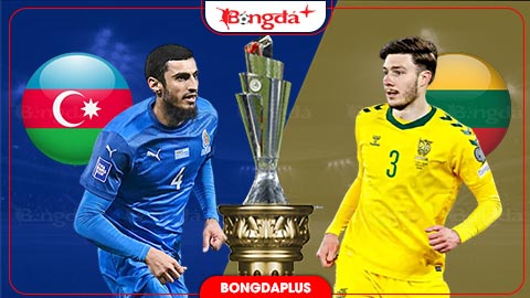 Nhận định bóng đá Azerbaijan vs Lithuania, 20h00 ngày 4/10: Quyết thắng vì ngôi đầu